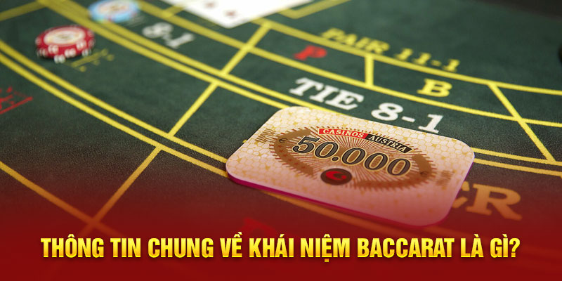 Thông tin chung về khái niệm Baccarat là gì?