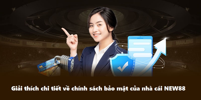 Giải thích chi tiết về chính sách bảo mật của nhà cái NEW88