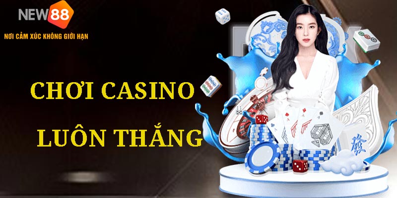 Chơi Casino Luôn Thắng