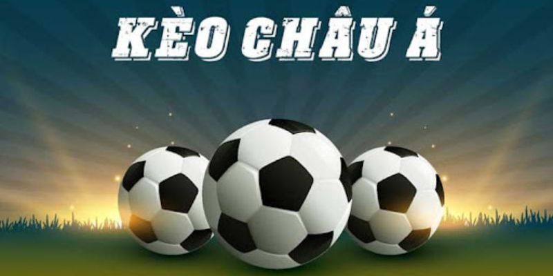 Mẹo chơi kèo châu Á chính xác cao